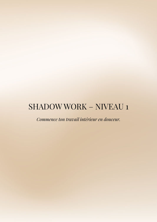 SHADOW WORK – Niveau 1 : Reviens à ta vérité. Libère ce qui t’alourdit. Reconstruis-toi.